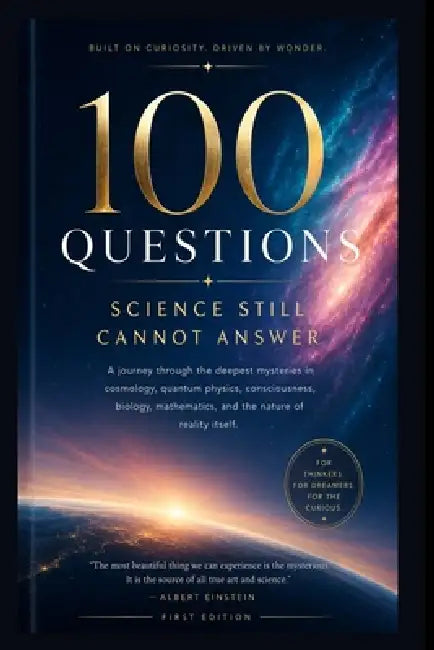 100 Questions Science Still Cannot Answer: A Journey Through the Greatest Mysteries of the Universe, Consciousness, Time, and Reality by Aditya Tiwari