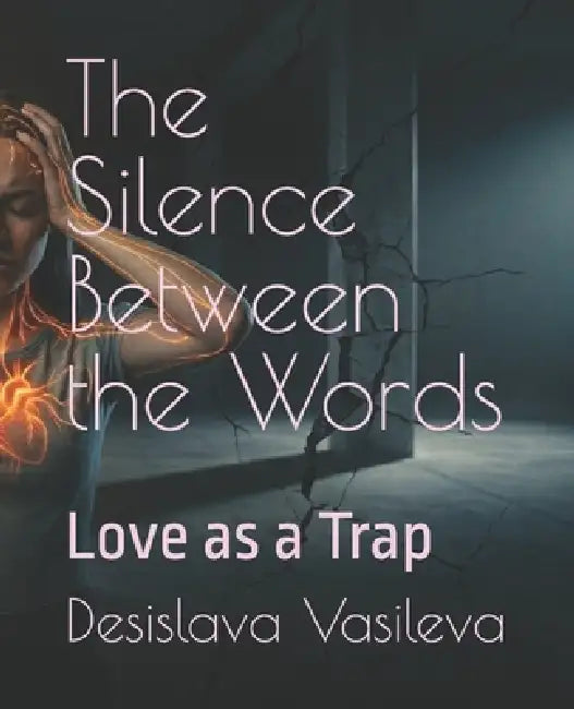 The Silence Between the Words: Love as a Trap by Desislava Dimitrova Vasileva