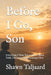 Before I Go, Son: Everything I Want You to Know About Faith, Character, and Becoming a Man by Shawn Taljaard