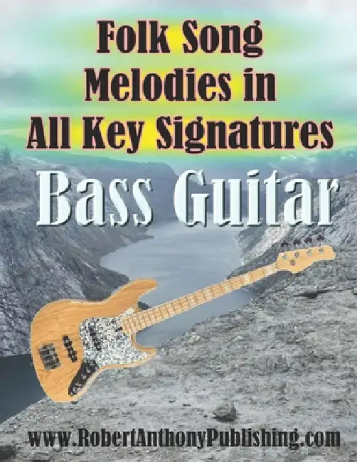 Folk Song Melodies in All Key Signatures BASS GUITAR by Robert Anthony