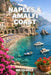 Naples & Amalfi Coast: Expert Advice on Where to Stay, What to See, and How to Experience Local Traditions by Miles Hale