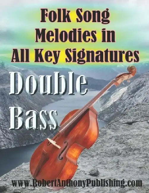 Folk Song Melodies in All Key Signatures DOUBLE BASS by Robert Anthony