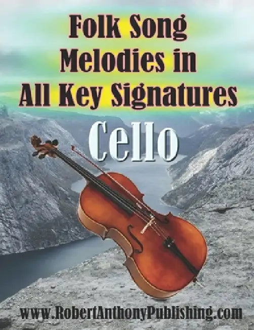 Folk Song Melodies in All Key Signatures CELLO by Robert Anthony