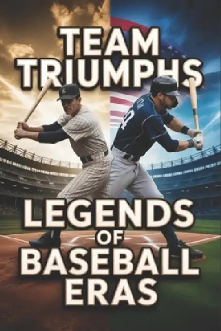 Team Triumphs: Legends of Baseball Eras by Kimberly Roberts