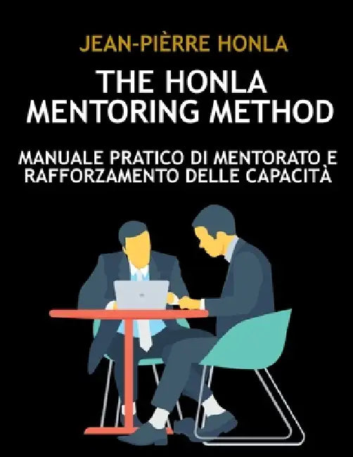 The Honla Mentoring Method: Manuale Pratico Di Mentorato E Rafforzamento Delle Capacità by Jean-Pièrre Honla