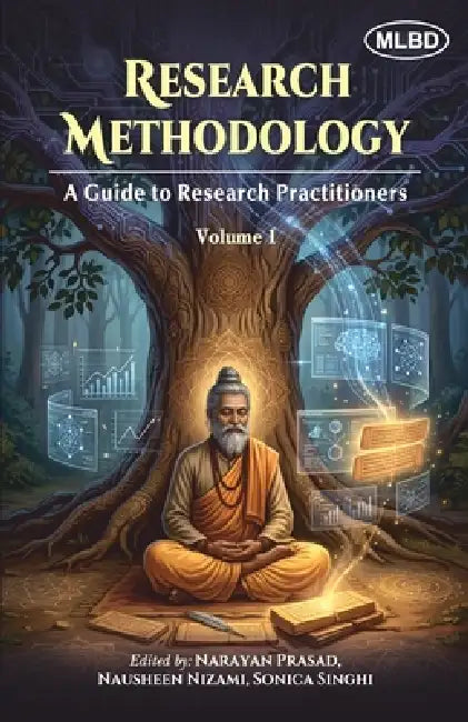 Research Methodology: A Guide to Research Practitioners (Volume 1) by Nausheen Nizami, Sonica Singhi, Narayan Prasad