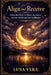 Align and Receive: Unlock the Power to Attract Abundance, Radiant Health, and True Fulfillment by Luna Vera