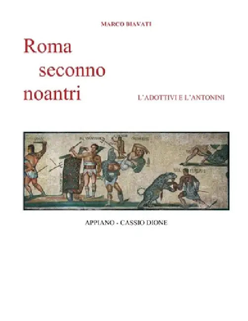 Roma Seconno Noiantri: L'Adottivi e l'Antonini by Marco Biavati