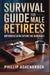 Survival Guide for Male Retirees: Empowered Living Beyond the Workplace by Phillip Ashenbrook