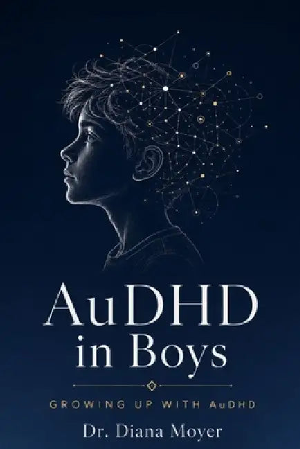 AuDHD in Boys: Growing Up with AuDHD by Diana Moyer