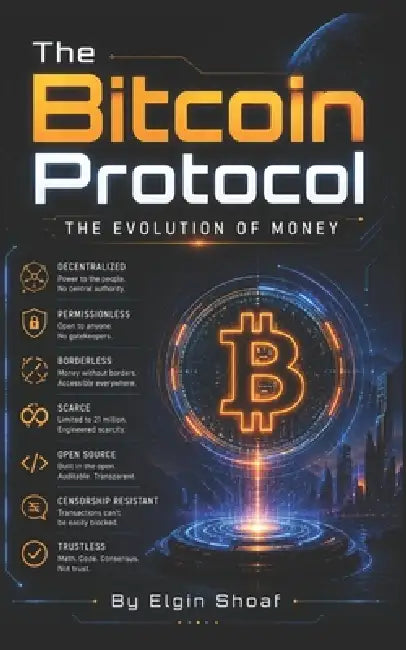 The Bitcoin Protocol: The Evolution of Money by Elgin Shoaf