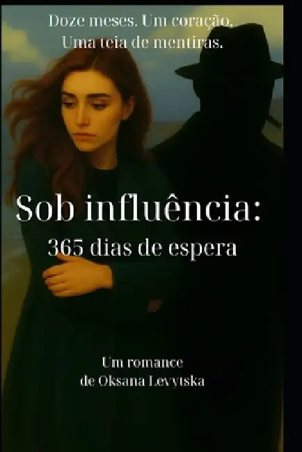 Sob influência: 365 dias de espera by Oksana Levytska