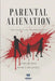 Parental Alienation: The False Flag of Protection by Nith Cervantes, Centinela Editorial, Aurelio Díaz