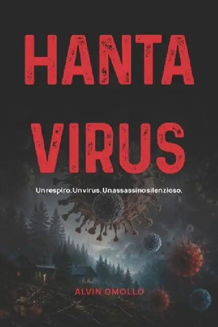 Hantavirus: Un respiro. Un virus. Un assassino silenzioso. by Alvin Omollo