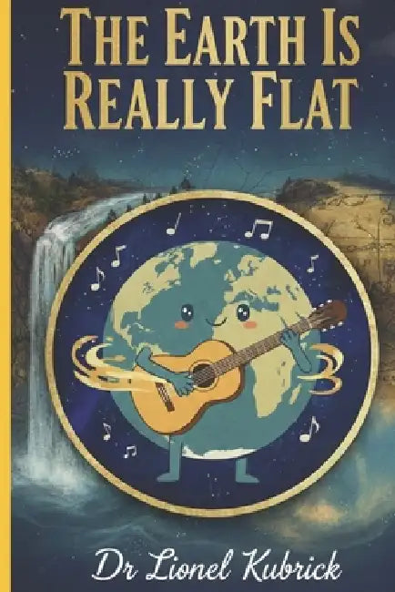 The Earth is Really Flat by Lionel Kubrick