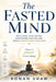 The Fasted Mind: Why Every Civilization Discovered Fasting and What Science Now Confirms by Ronan Shaw