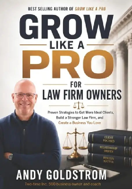 Grow Like A Pro: For Law Firm Owners by Andy Goldstrom