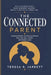 The Connected Parent: Practical Wisdom for Raising Children Who Feel Seen, Heard, and Deeply Loved by Teresa R. Jarrett