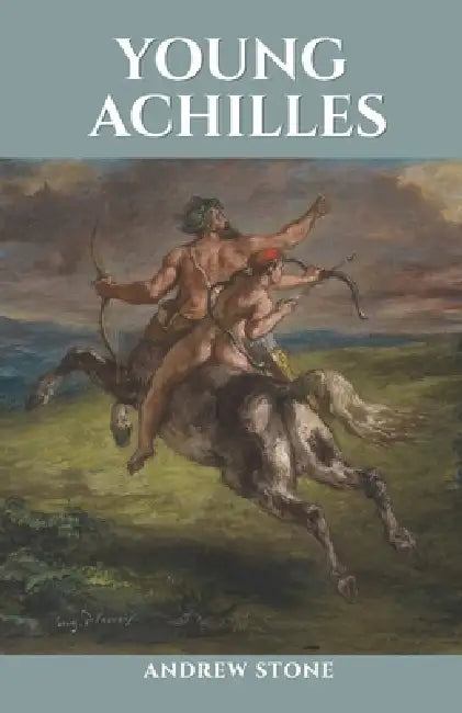 Young Achilles: A Novel of the Ancient World by Andrew Stone