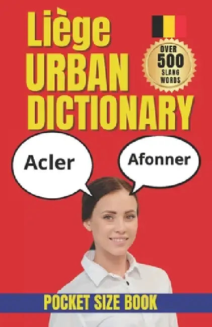 Liège Urban Dictionary: The Ultimate Guide to Liège Slang, Belgian Street Talk, and Urban Expressions by Slang Yes