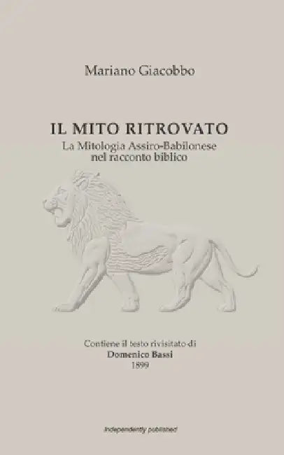 Il Mito Ritrovato: La Mitologia Assiro-Babilonese nel racconto biblico by Mariano Giacobbo