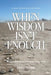 When Wisdom Isn't Enough: What to Do When You Know Better but Still Fall Apart by Keith Thorn