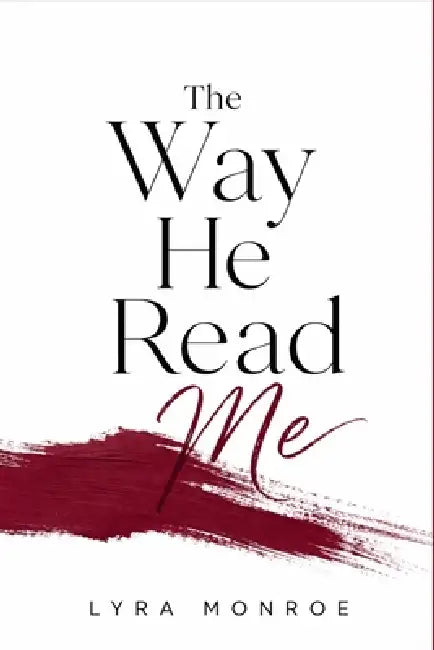 The Way He Read Me: An Enemies to Lovers Romance by Lyra Monroe