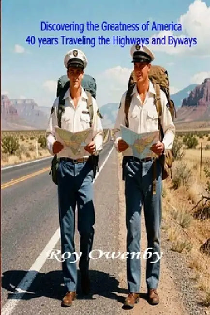 DISCOVERING THE GREATNESS OF AMERICA 40 Years Traveling the Highways and Byways by Roy Owenby