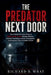 The Predator Next Door: The Chilling True Crime Story of Nathaniel Bar-Jonah, Missing Children, Criminal Psychology, and the Investigation That Expose by Richard B