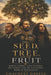The Seed, The Tree, and The Fruit: Marcus Garvey, Haile Selassie, Bob Marley, and the Unfinished Work of Restoration by Chauncey Greene