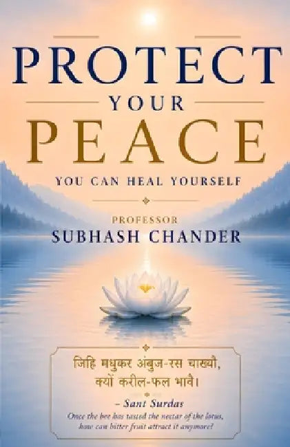 Protect Your Peace: You Can Heal Yourself by Prof Subhash Chander