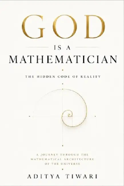 God Is a Mathematician: The Hidden Code of Reality by Aditya Tiwari