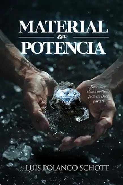 Material En Potencia: Descubre el Maravilloso Plan de Dios para ti by Luis Manuel Polanco Schott