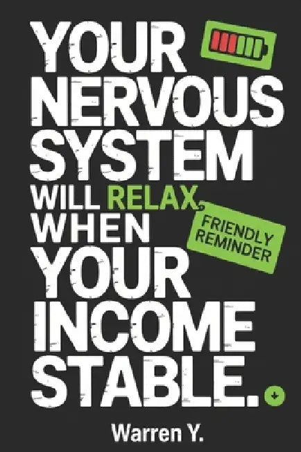 Friendly Reminder: Your Nervous System Will Relax When Your Income Is Stable by Warren Y
