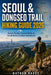 Seoul & Dongseo Trail Hiking Guide 2026: Scenic Routes, Coastal Walks & South Korea Outdoor Adventures by Nathan Naade