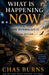 What Is Happening Now: How to Navigate It by Chas Burns, Chas Burns