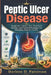 Peptic ulcer disease: Symptoms, Causes, Diet, Treatment Options, and Practical Strategies for Managing Digestive Health by Darleen D. Patterson