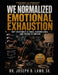 We Normalized Emotional Exhaustion: Why Everybody Is Tired, Overwhelmed, and Trying to Survive by Sr. Lamb Joseph D.