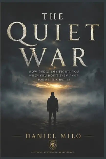 The Quiet War: How the Enemy Fights You When You Don't Even Know You're in a Battle - Exposing the Subtle Attacks Most Christians Never See Coming by Daniel Milo