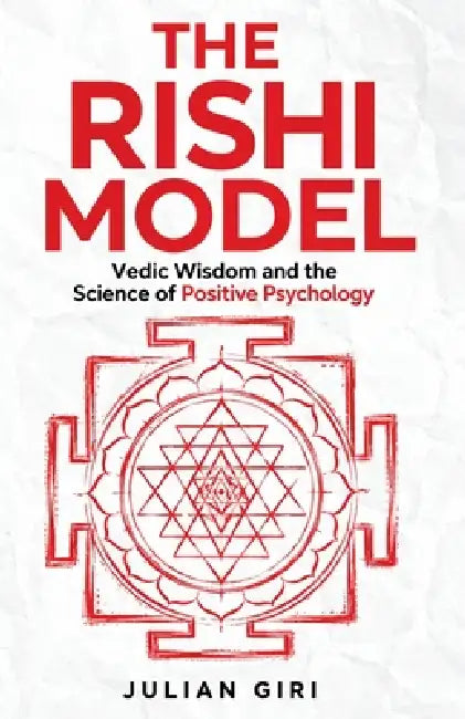 The Rishi Model: Vedic Wisdom and the Science of Positive Psychology by Julian Giri