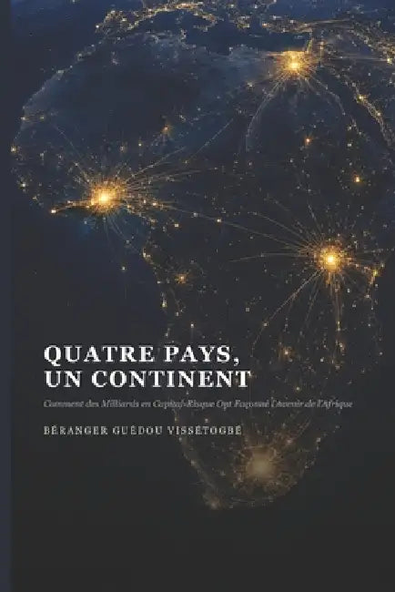 Quatre Pays, Un Continent: Comment des Milliards en Capital-Risque Ont Façonné l'Avenir de l'Afrique by Béranger Guédou Vissétogbé