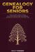 Genealogy for Seniors: A Step-by-Step Guide to Finding Your Family History Using Your Computer, Ancestry.com, DNA Kits, and Free Online Tools by Walt Webber