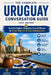 The Complete Uruguay Conversation Guide: Essential English-Uruguayan Spanish Phrases for Travel, Daily Life & Local Communication by Jude Archer