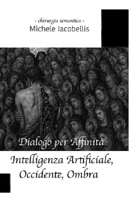 Dialogo per Affinità: Intelligenza Artificiale, Occidente, Ombra by Michele Iacobellis