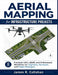 Aerial Mapping for Infrastructure Projects: Practical UAV, LiDAR, and Orthomosaic Workflows for Engineers, Surveyors, and Project Managers by James R. Callahan