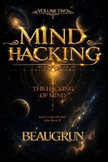 Mind Hacking Volume Two: The Hacking of Mind by Beaugrun School