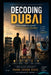 Decoding Dubai: A Real Survival Story of Dreams, Pressure & Reinvention by Padma Lochan Sahoo, Swapnalin Sahoo, Taanaya Tanishka Sahoo