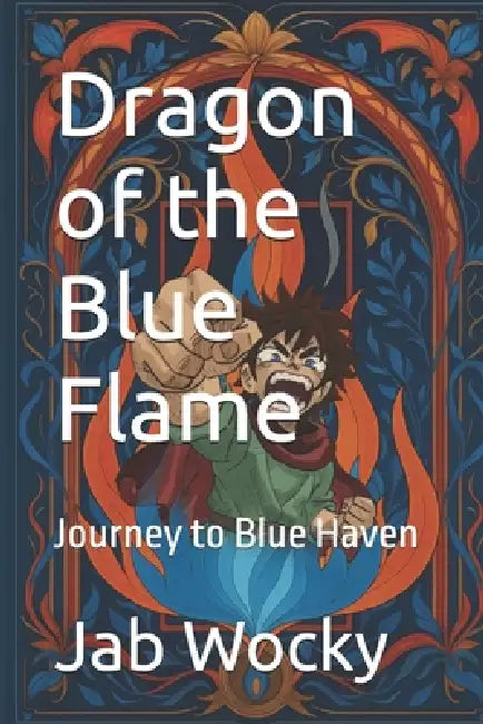 Dragon of the Blue Flame: Journey to Blue Haven by Kori Anders, Jab Wocky