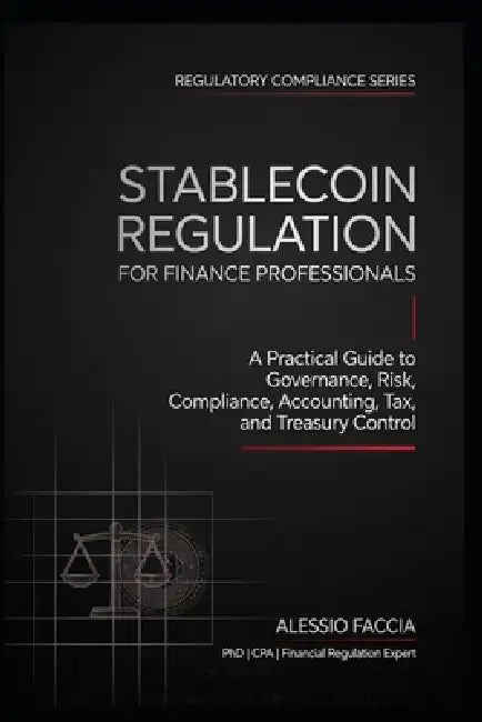 Stablecoin Regulation for Finance Professionals: A Practical Guide to Governance, Risk, Compliance, Accounting, Tax, and Treasury Control by Alessio Faccia