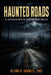 Haunted Roads: 25 Encounters With the Unknown Across America by Glenn D. Varnell Phd
